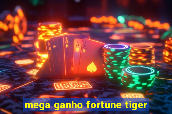 mega ganho fortune tiger